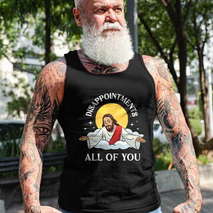 Christian Tee, Christian Faith Unisex T-Shirt/Hoodie/Sweatshirt HLT00 - Jesus-Christ Meme You Are All Disappointments Christian T-Shirt