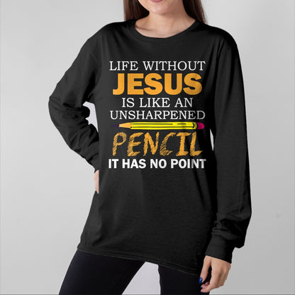 Christian Tee, Christian Faith Unisex T-Shirt/Hoodie/Sweatshirt HLT00 - Life Without Jesus Funny Christian Religious Faith T-Shirt