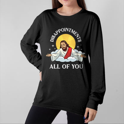 Christian Tee, Christian Faith Unisex T-Shirt/Hoodie/Sweatshirt HLT00 - Jesus-Christ Meme You Are All Disappointments Christian T-Shirt
