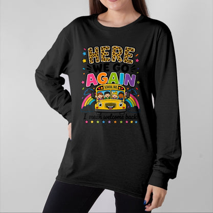Best Student Shirt, Funny Back To School UnisexT-Shirt/Hoodie/Sweatshirt HLT00 - Here We Go Again I Mean Welcome Back to School Bus Driver T-Shirt