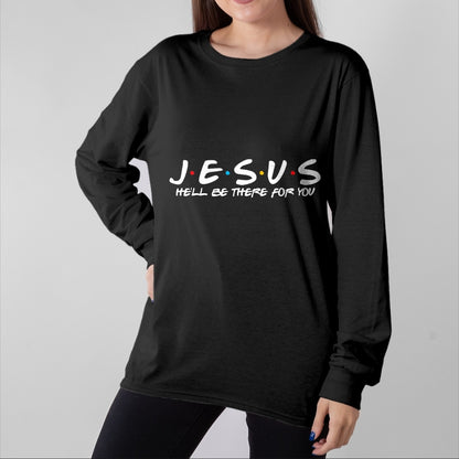 Christian Tee, Christian Faith Unisex T-Shirt/Hoodie/Sweatshirt HLT00 - Jesus He_ll Be There For You Parody Funny Christians Gift T-Shirt
