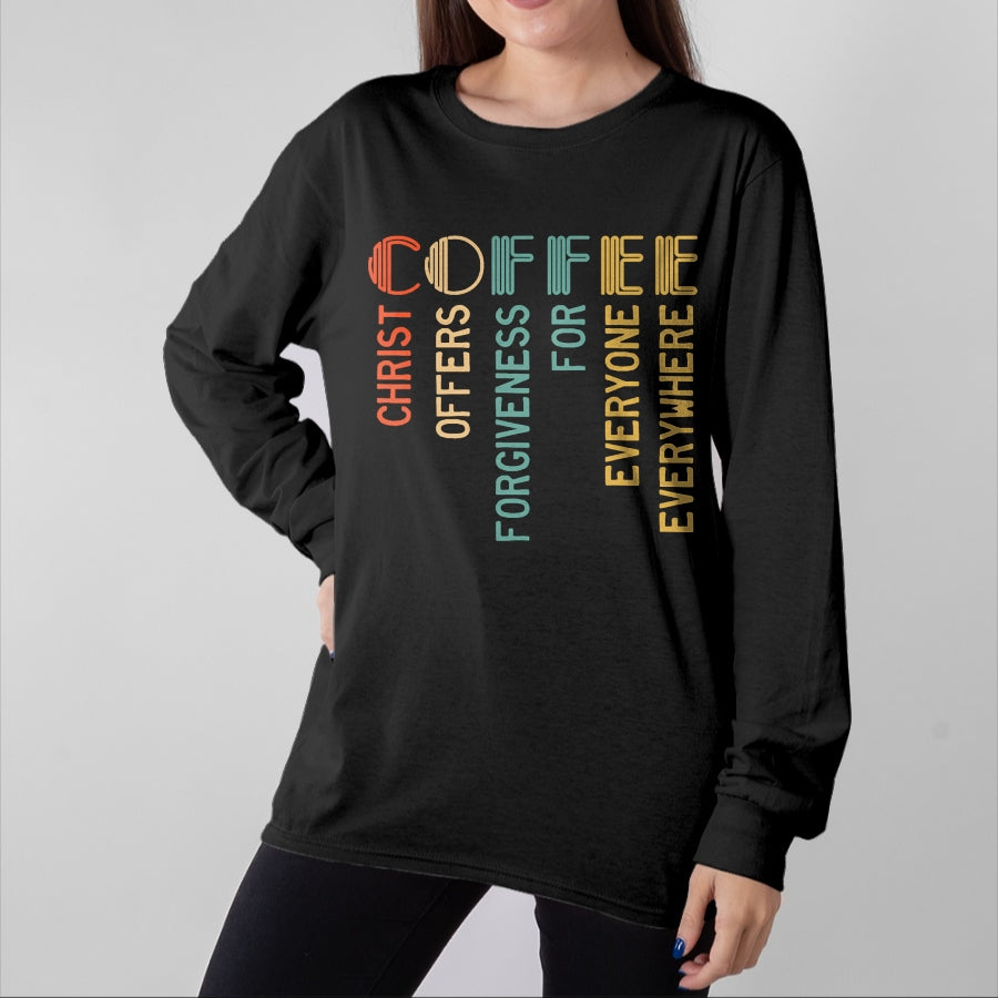 Christian Tee, Christian Faith Unisex T-Shirt/Hoodie/Sweatshirt HLT00 - Coffee Christ Offers Forgiveness For Everyone Everywhere T-Shirt