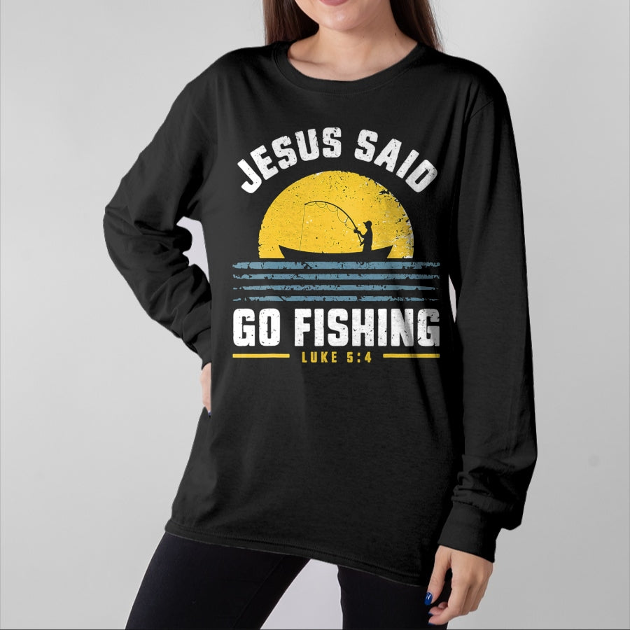 Christian Tee, Christian Faith Unisex T-Shirt/Hoodie/Sweatshirt HLT00 - Jesus Christ Said Go Fishing Christian Fisherman Faith T-Shirt
