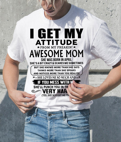 April Mom - I GET MY ATTITUDE FROM MY FREAKIN' AWESOME MOM - Gift for Son and Daughter From Mom - virgo04 (SKU-TMD-CU-04)