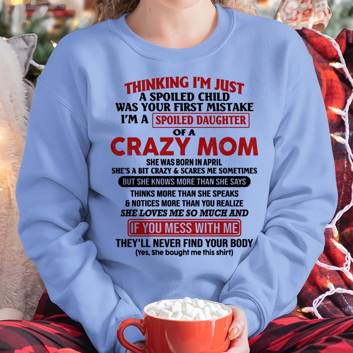 April - I Am Spoiled Daughter Of A Crazy Mom - Gift for Daughter From Mom - virgo04 (SKU-TMD-SPOILED-04)