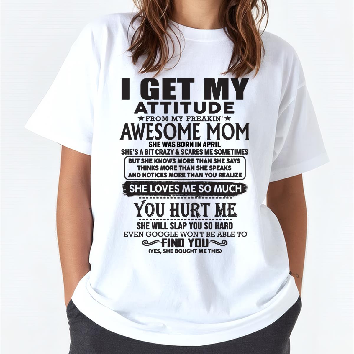 April - Thanks Mom - I GET MY ATTITUDE FROM MY FREAKIN' AWESOME MOM - Gift for Son and Daughter From Mom - virgo04 April (SKU-TMD-04)