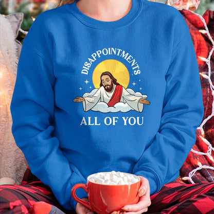 Christian Tee, Christian Faith Unisex T-Shirt/Hoodie/Sweatshirt HLT00 - Jesus-Christ Meme You Are All Disappointments Christian T-Shirt