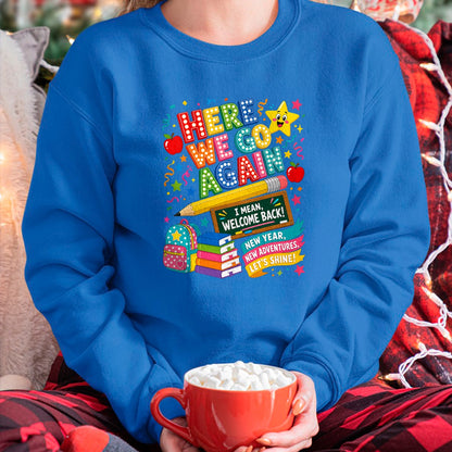 Best Student Shirt, Funny Back To School UnisexT-Shirt/Hoodie/Sweatshirt HLT00 - Here We Go Again Teacher I Mean Welcome Back to School T-Shirt