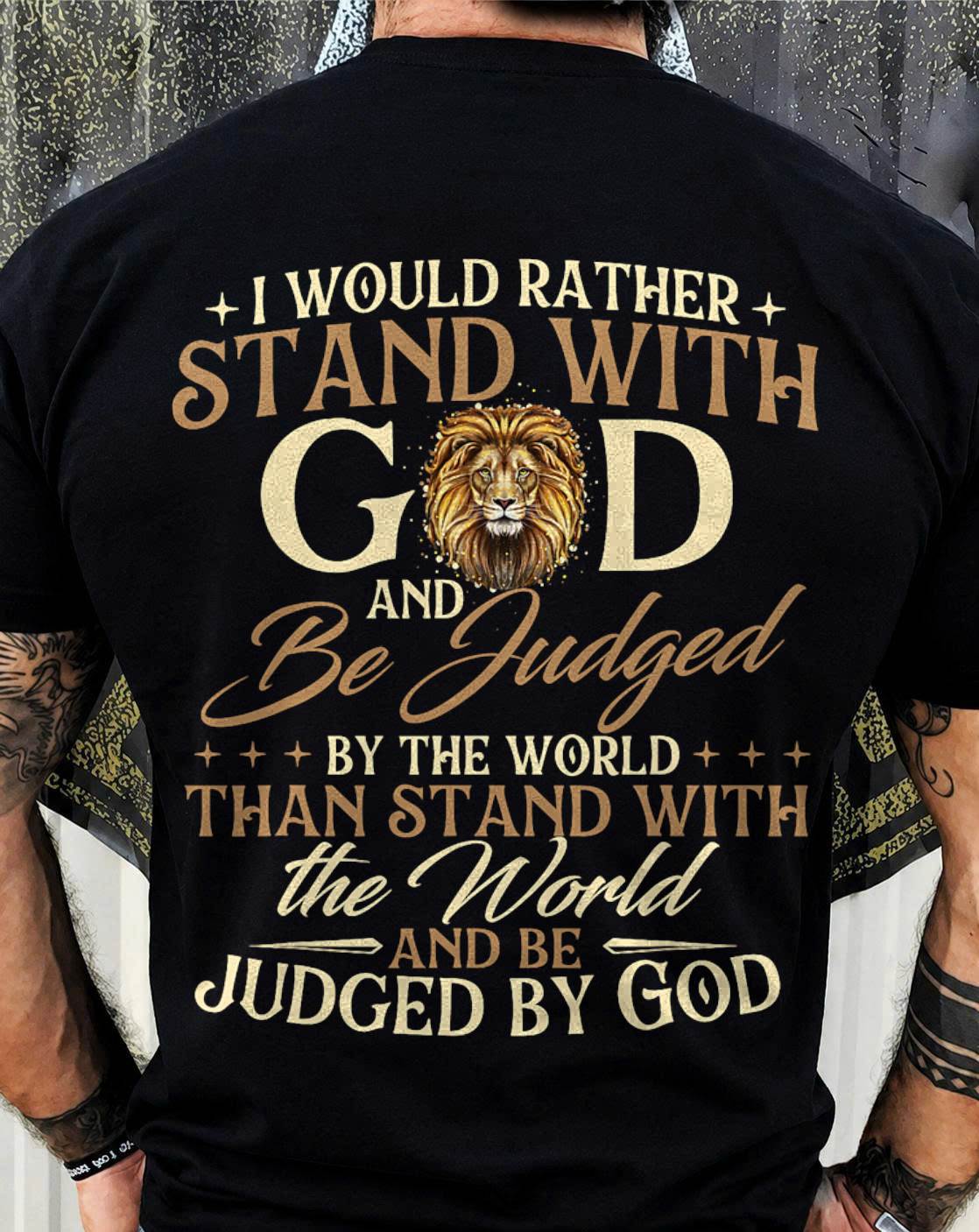 I Would Rather Stand with God - Christian Faith Religious T-Shirt - For Men - Virgo00 (SKU2807-NI-11)