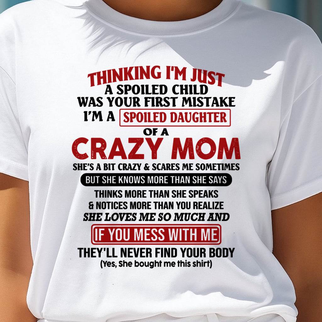 I Am Spoiled Daughter Of A Crazy Mom - Gift for Daughter From Mom - virgo00 (SKU-TMD-SPOILED-00)