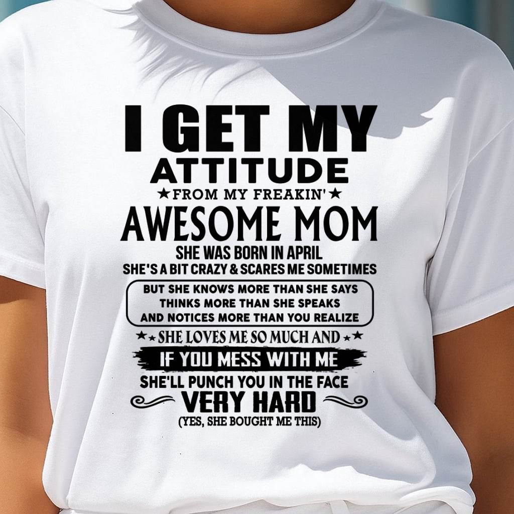 April Mom - I GET MY ATTITUDE FROM MY FREAKIN' AWESOME MOM - Gift for Son and Daughter From Mom - virgo04 (SKU-TMD-CU-04)