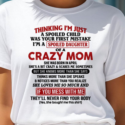 April Mom - I Am Spoiled Daughter Of A Crazy Mom - Gift for Daughter From Mom - virgo04 (SKU-TMD-SPOILED-04)