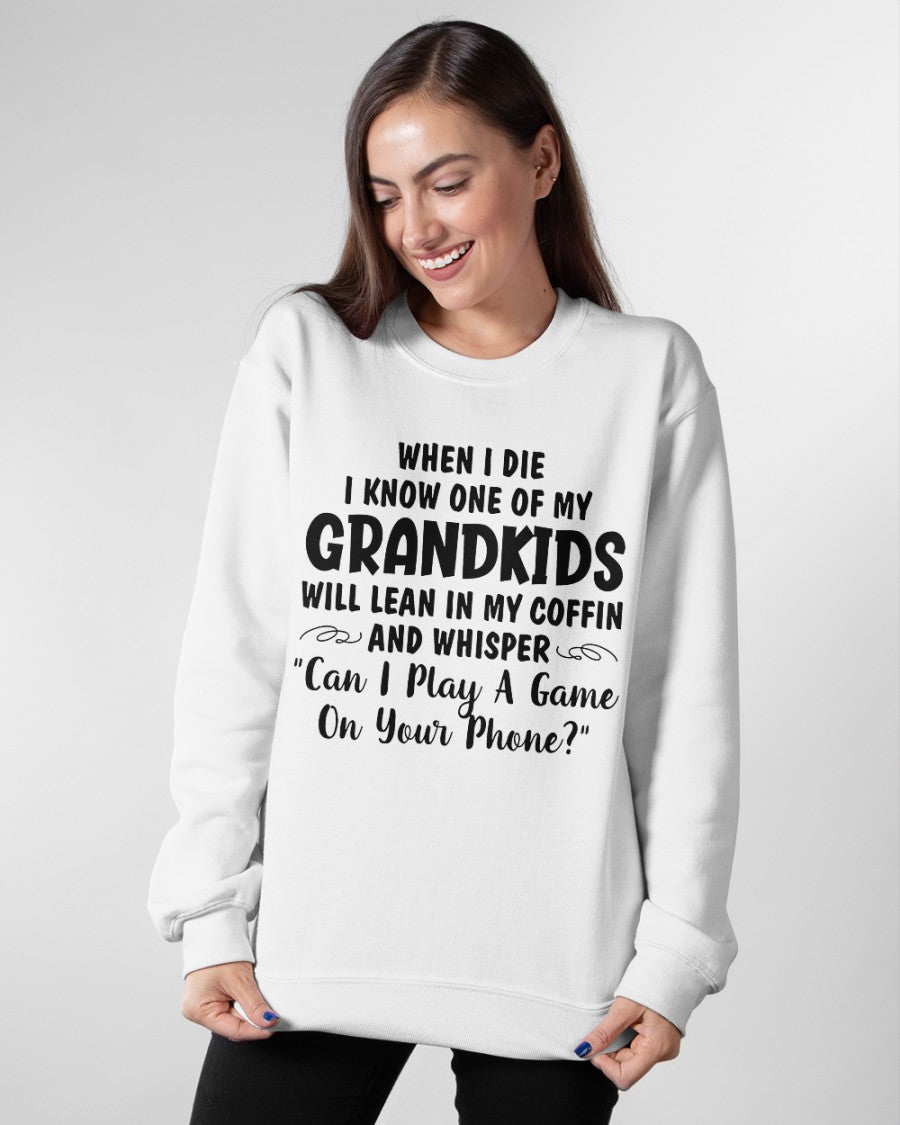 ONE OF MY GRANDKIDS WILL LEAN IN MY COFFIN AND WHISPER "CAN I PLAY A GAME ON YOUR PHONE?" - From grandma virgo00