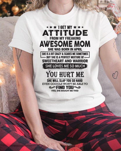 April - I Get My Attitude From My Freaking Awesome Mom - Perfect Gift For Son & Daughter From Mom - virgo04 (SKU05-99-04)