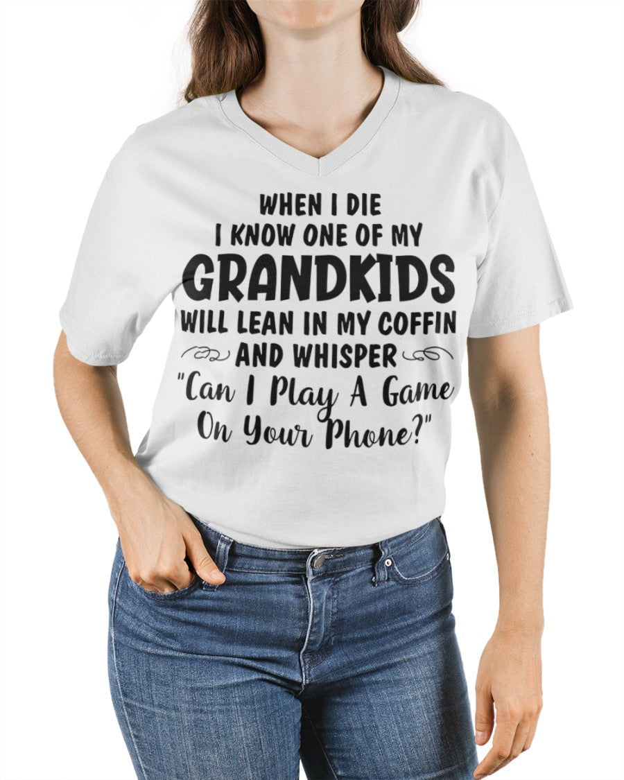 ONE OF MY GRANDKIDS WILL LEAN IN MY COFFIN AND WHISPER "CAN I PLAY A GAME ON YOUR PHONE?" - From grandma virgo00