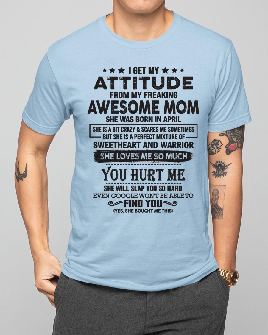 April - I Get My Attitude From My Freaking Awesome Mom - Perfect Gift For Son & Daughter From Mom - virgo04 (SKU05-99-04)