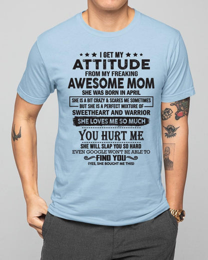 April - I Get My Attitude From My Freaking Awesome Mom - Perfect Gift For Son & Daughter From Mom - virgo04 (SKU05-99-04)