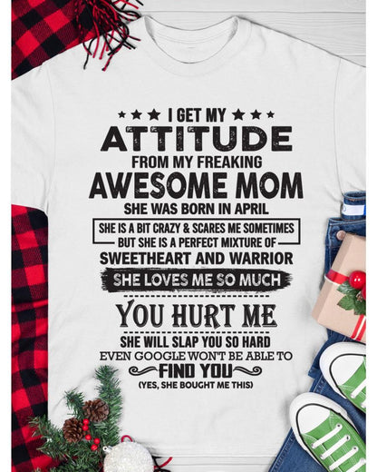 April - I Get My Attitude From My Freaking Awesome Mom - Perfect Gift For Son & Daughter From Mom - virgo04 (SKU05-99-04)