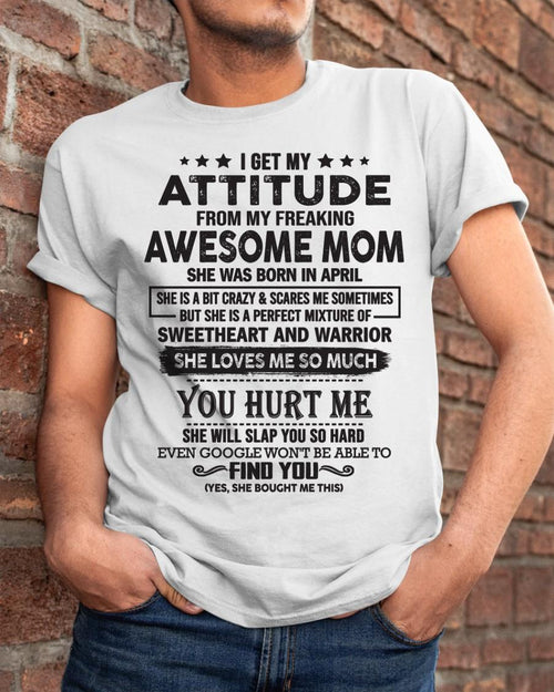 April - I Get My Attitude From My Freaking Awesome Mom - Perfect Gift For Son & Daughter From Mom - virgo04 (SKU05-99-04)