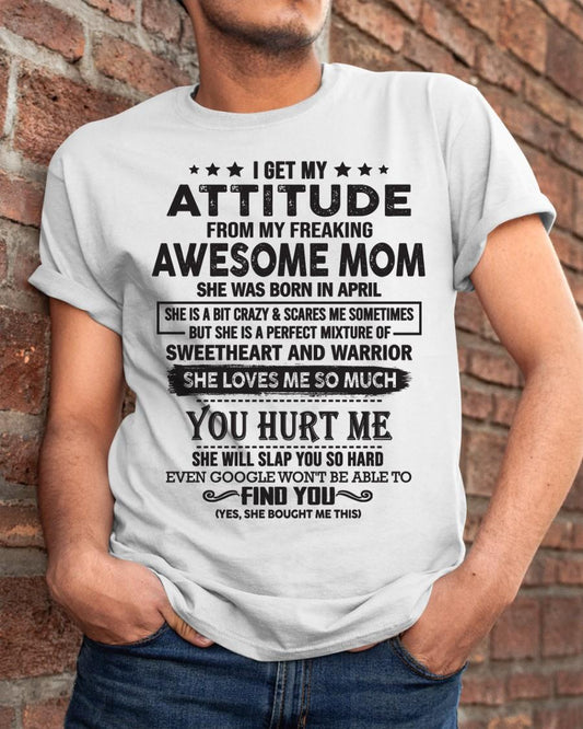 April - I Get My Attitude From My Freaking Awesome Mom - Perfect Gift For Son & Daughter From Mom - virgo04 (SKU05-99-04)