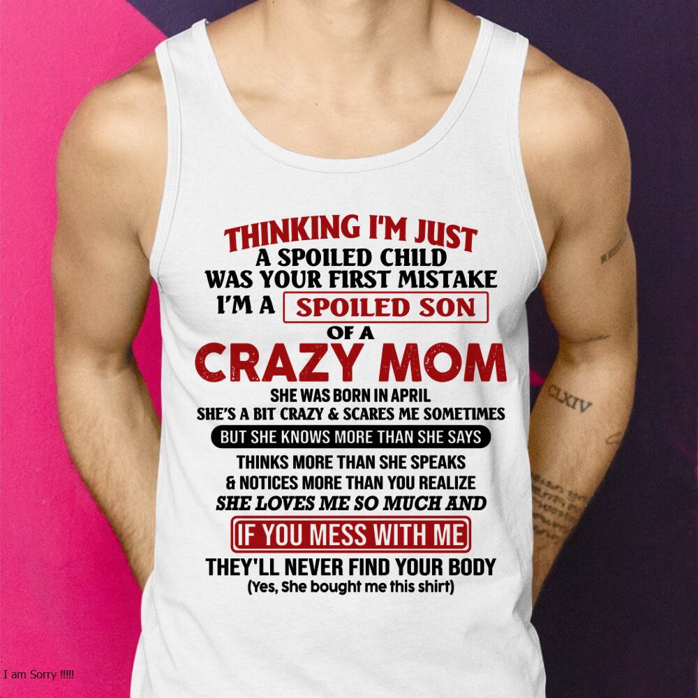 April - I Am Spoiled Son Of A Crazy Mom - Gift for Son From Mom - virgo04 (SKUT-MS0608-04)