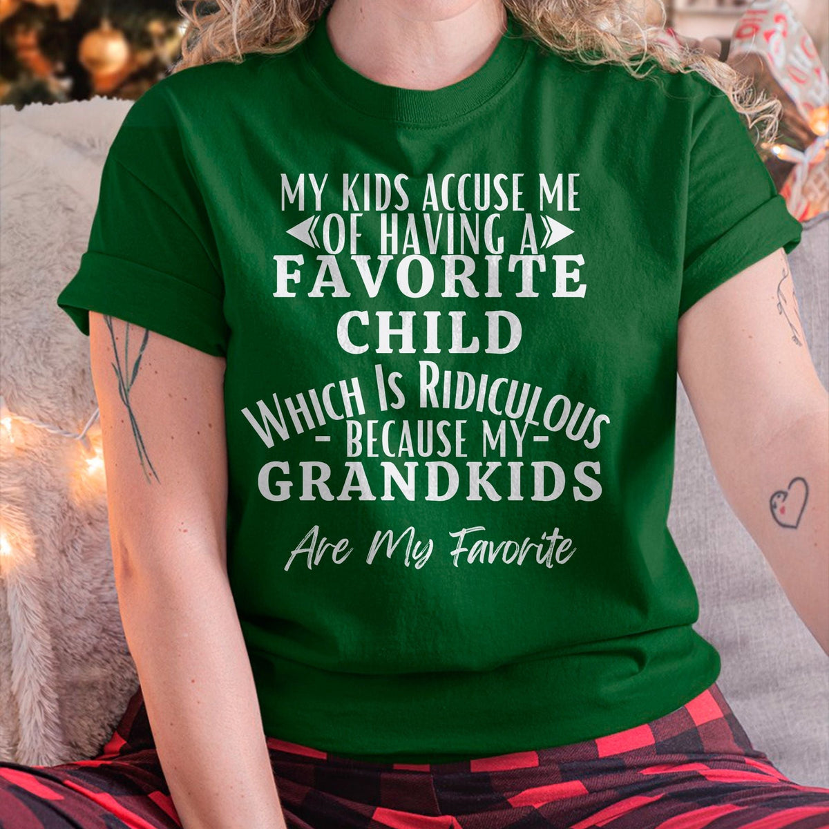 MY KIDS ACCUSE ME OF HAVING A FAVORITE CHILD WHICH IS RIDICULOUS BECAUSE MY GRANDKIDS ARE MY FAVORITE - From grandma virgo00