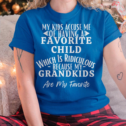 MY KIDS ACCUSE ME OF HAVING A FAVORITE CHILD WHICH IS RIDICULOUS BECAUSE MY GRANDKIDS ARE MY FAVORITE - From grandma virgo00