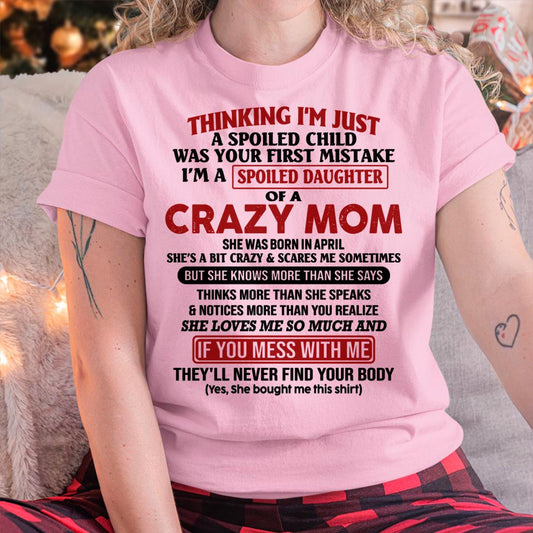 April - I Am Spoiled Daughter Of A Crazy Mom - Gift for Daughter From Mom - virgo04 (SKU-TMD-SPOILED-04)