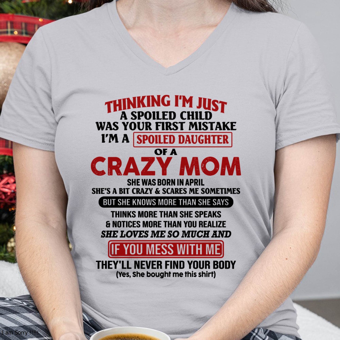 April Mom - I Am Spoiled Daughter Of A Crazy Mom - Gift for Daughter From Mom - virgo04 (SKU-TMD-SPOILED-04)